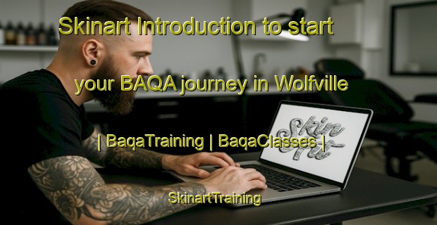 Skinart Introduction to start your BAQA journey in Wolfville | BaqaTraining | BaqaClasses | SkinartTraining-Canada